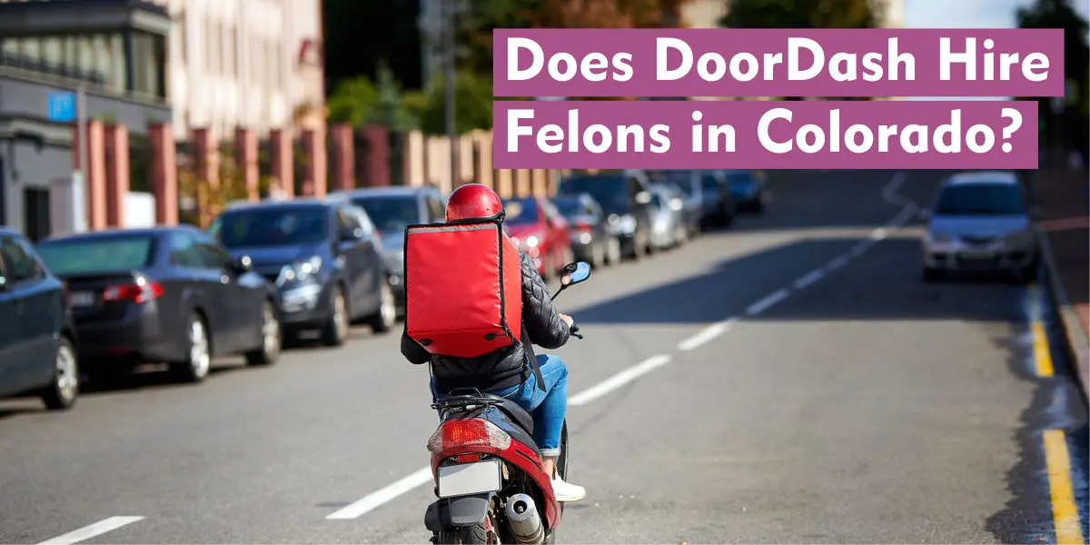Does DoorDash Hire Felons in Colorado?