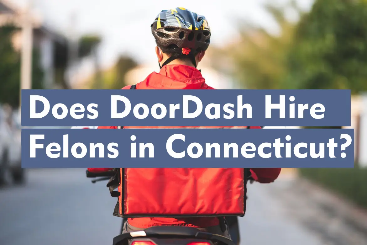 Does DoorDash Hire Felons in Connecticut?