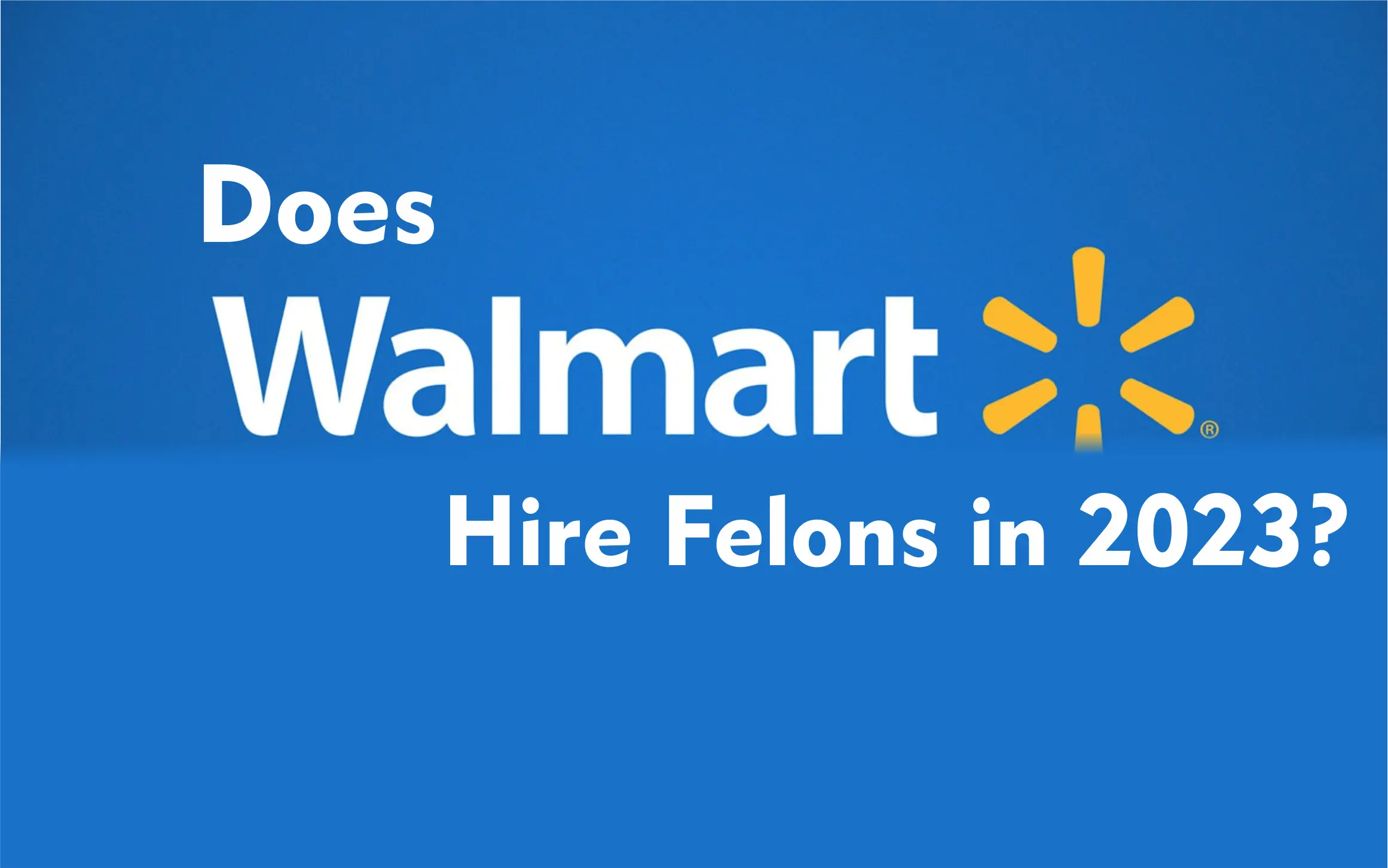 Does Walmart Hire Felons in 2023?