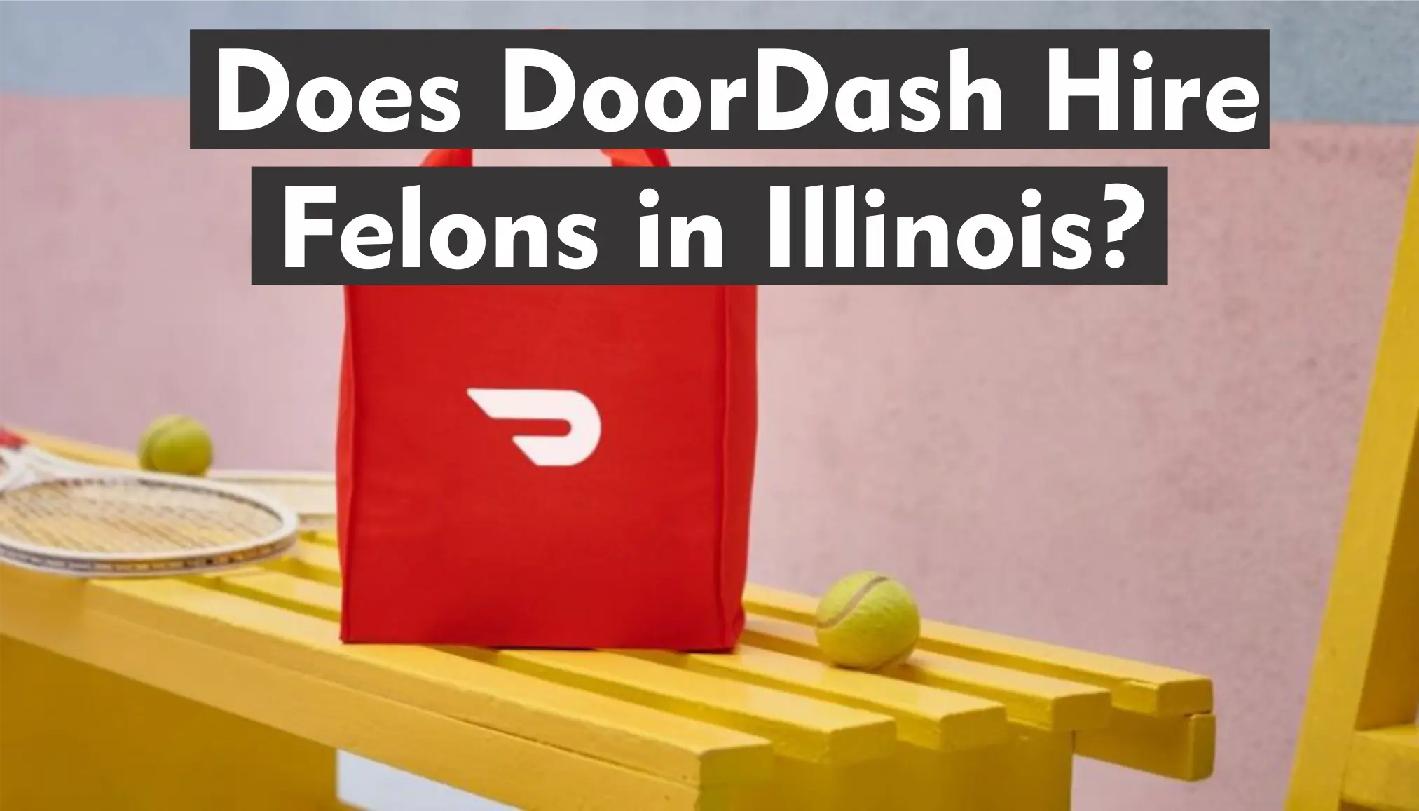 Does DoorDash Hire Felons in Illinois?