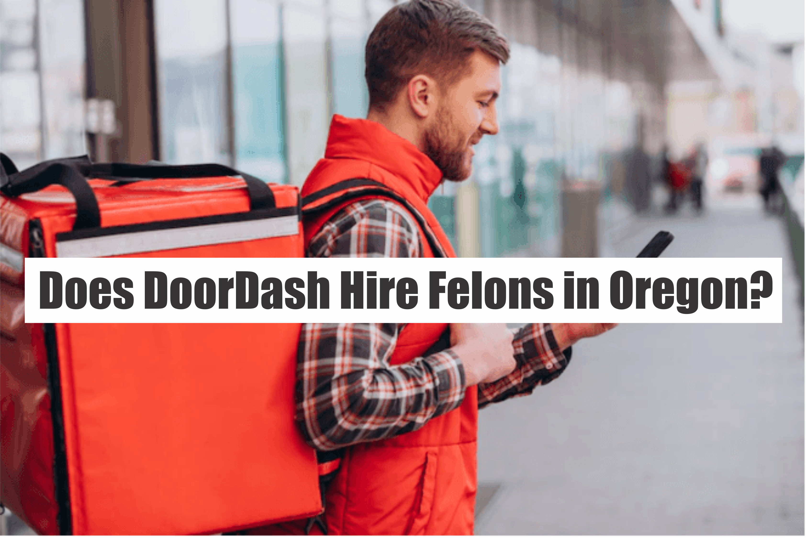 The Truth About DoorDash Hiring Felons in Oregon